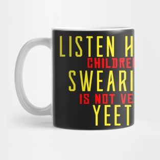 Listen here children swearing is not yeet Mug